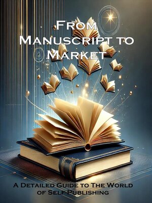 cover image of From Manuscript to Market--A Detailed Guide to Self-Publishing